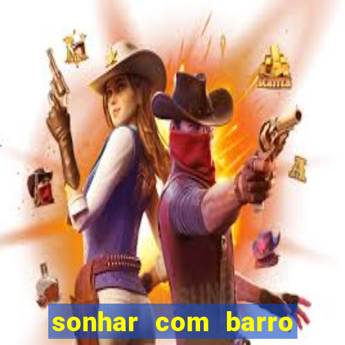 sonhar com barro jogo do bicho